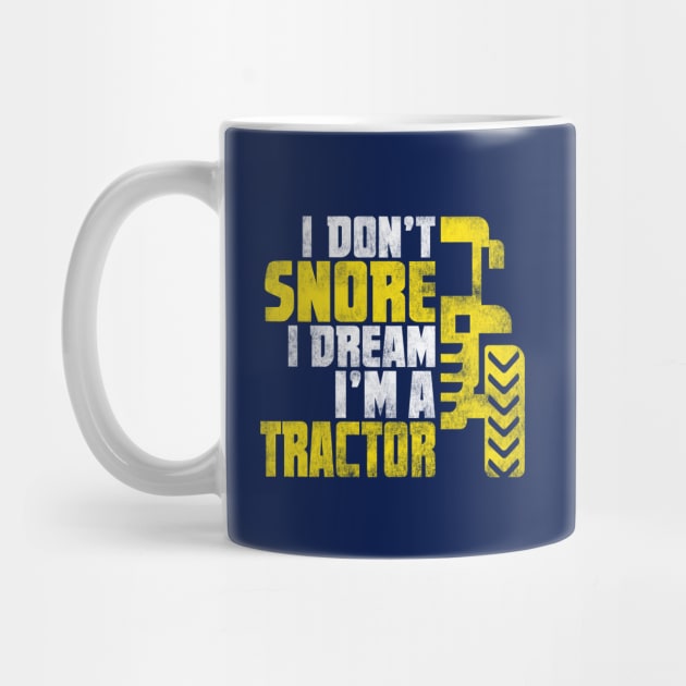 I Don't Snore I Dream I'm A Tractor Driver Gift by missalona